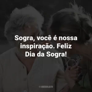 Sogra, você é nossa inspiração. Feliz Dia da Sogra!