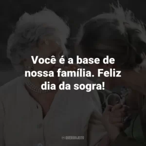 Você é a base de nossa família. Feliz dia da sogra!