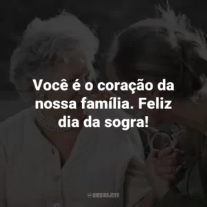 Você é o coração da nossa família. Feliz dia da sogra!