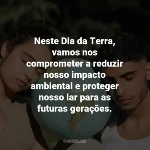 Neste Dia da Terra, vamos nos comprometer a reduzir nosso impacto ambiental e proteger nosso lar para as futuras gerações.