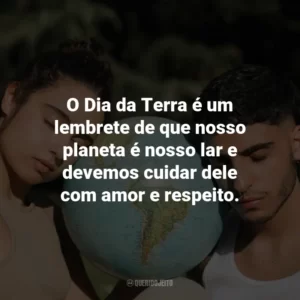 O Dia da Terra é um lembrete de que nosso planeta é nosso lar e devemos cuidar dele com amor e respeito.