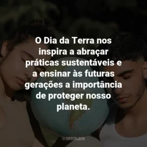 O Dia da Terra nos inspira a abraçar práticas sustentáveis e a ensinar às futuras gerações a importância de proteger nosso planeta.