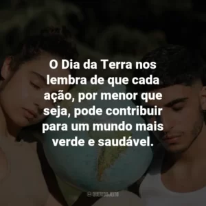O Dia da Terra nos lembra de que cada ação, por menor que seja, pode contribuir para um mundo mais verde e saudável.