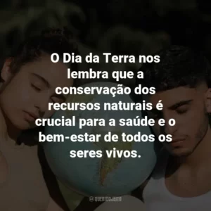O Dia da Terra nos lembra que a conservação dos recursos naturais é crucial para a saúde e o bem-estar de todos os seres vivos.