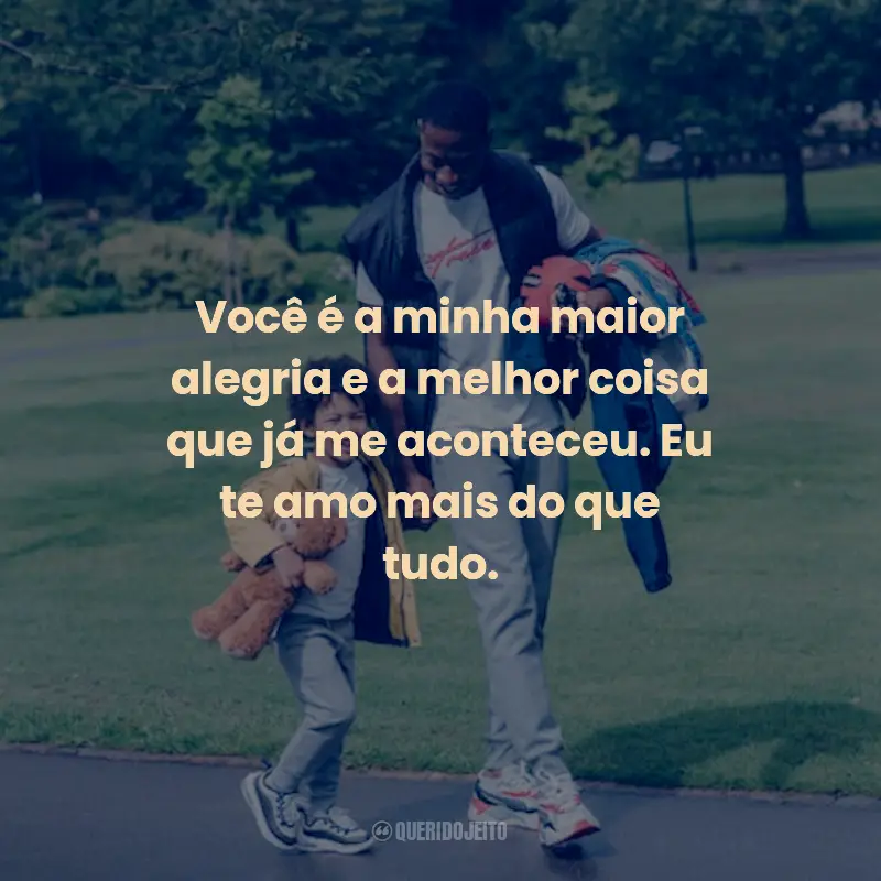 Frases para o Dia do Filho: Você é a minha maior alegria e a melhor coisa que já me aconteceu. Eu te amo mais do que tudo.