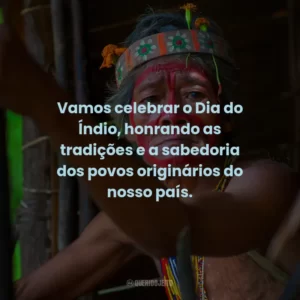 Vamos celebrar o Dia do Índio, honrando as tradições e a sabedoria dos povos originários do nosso país.