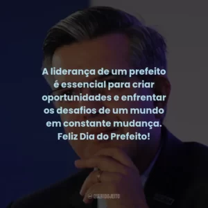 A liderança de um prefeito é essencial para criar oportunidades e enfrentar os desafios de um mundo em constante mudança. Feliz Dia do Prefeito!