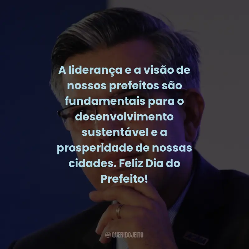 Frases para o Dia do Prefeito: A liderança e a visão de nossos prefeitos são fundamentais para o desenvolvimento sustentável e a prosperidade de nossas cidades. Feliz Dia do Prefeito!