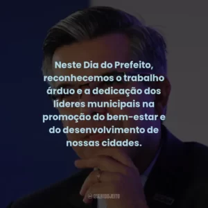 Neste Dia do Prefeito, reconhecemos o trabalho árduo e a dedicação dos líderes municipais na promoção do bem-estar e do desenvolvimento de nossas cidades.