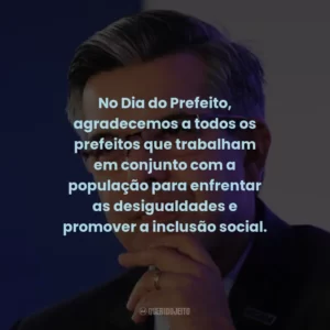 No Dia do Prefeito, agradecemos a todos os prefeitos que trabalham em conjunto com a população para enfrentar as desigualdades e promover a inclusão social.