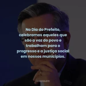 No Dia do Prefeito, celebramos aqueles que são a voz do povo e trabalham para o progresso e a justiça social em nossos municípios.