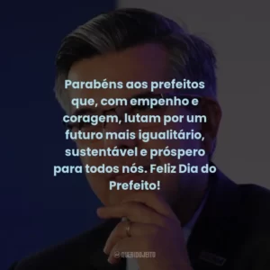Parabéns aos prefeitos que, com empenho e coragem, lutam por um futuro mais igualitário, sustentável e próspero para todos nós. Feliz Dia do Prefeito!
