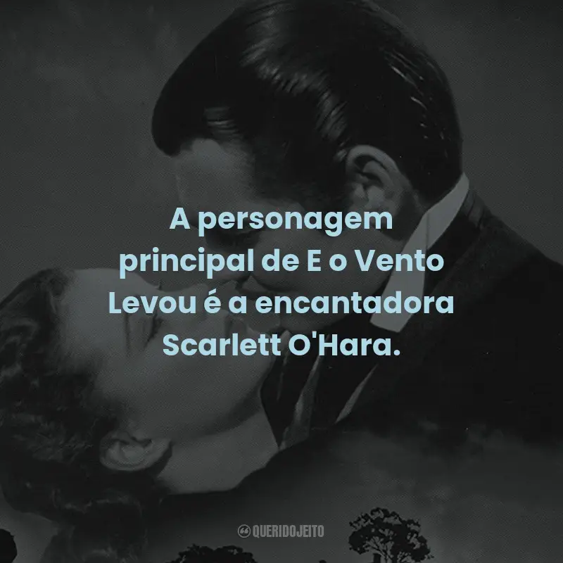 Frases do Filme E o Vento Levou: A personagem principal de E o Vento Levou é a encantadora Scarlett O'Hara.