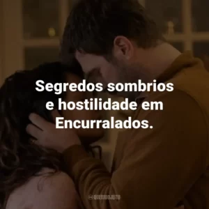 Segredos sombrios e hostilidade em Encurralados.