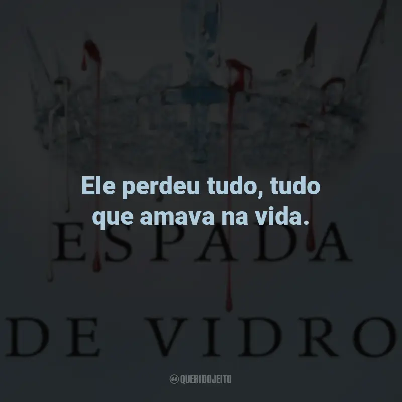 Frases do Livro Espada de Vidro: Ele perdeu tudo