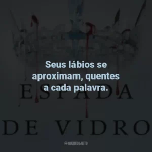 Seus lábios se aproximam, quentes a cada palavra.