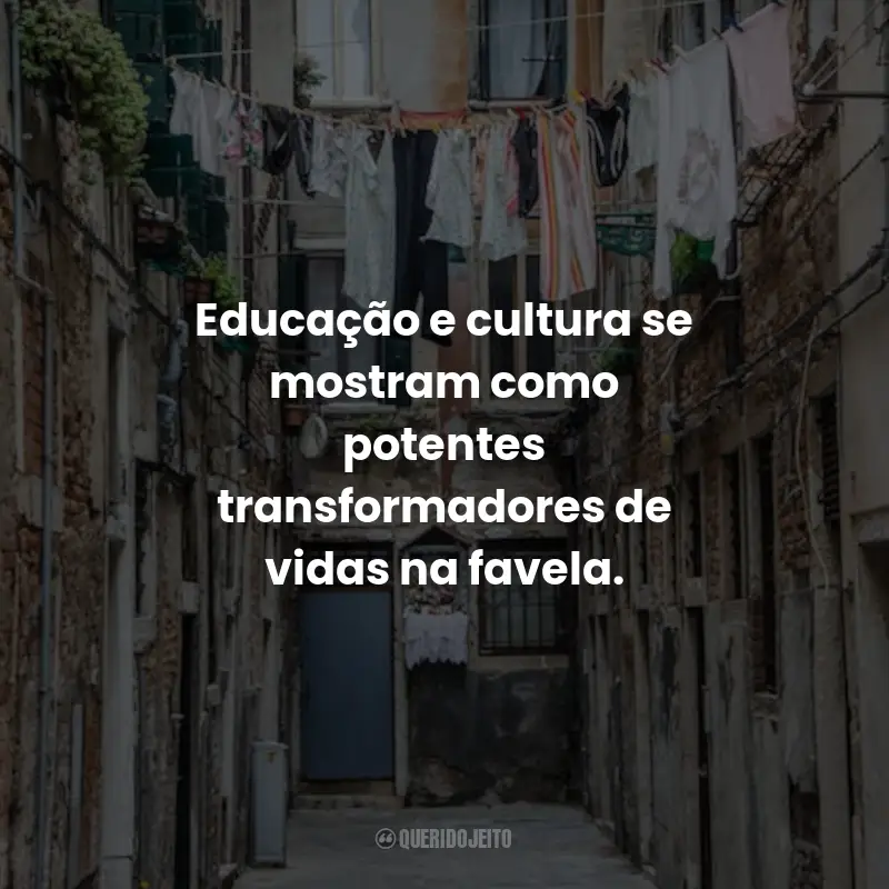 Frases de Favela: Educação e cultura se mostram como potentes transformadores de vidas na favela.