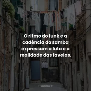 O ritmo do funk e a cadência do samba expressam a luta e a realidade das favelas.