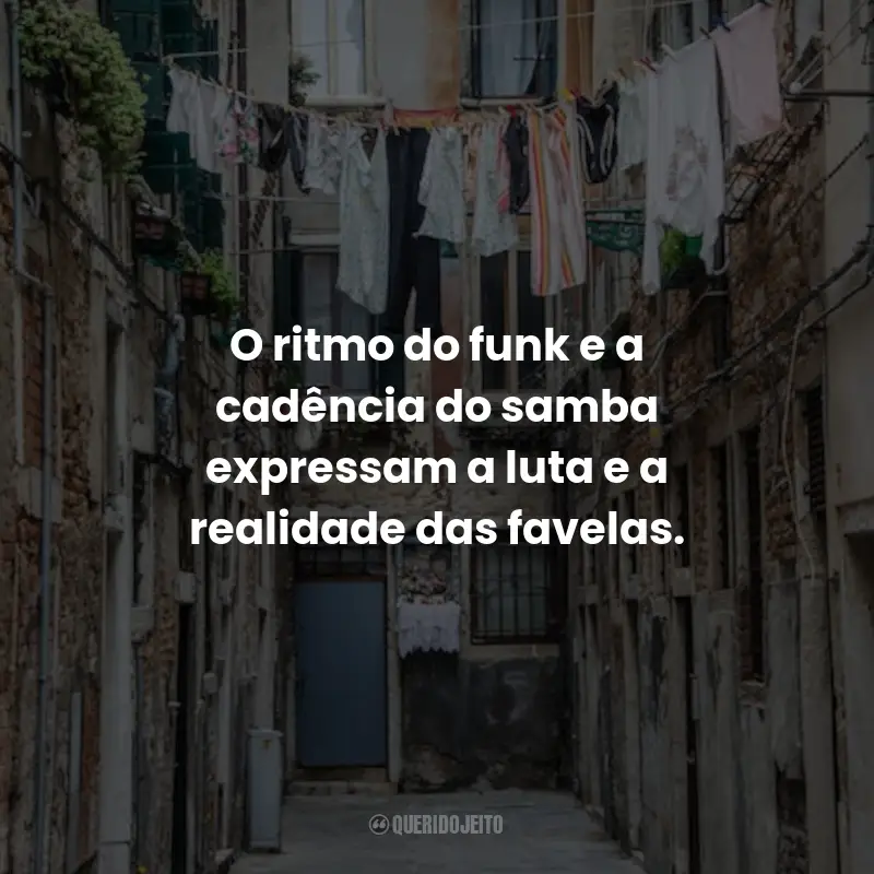 Frases de Favela: O ritmo do funk e a cadência do samba expressam a luta e a realidade das favelas.