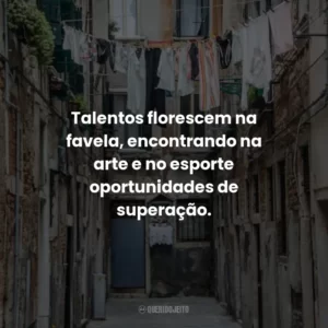 Talentos florescem na favela, encontrando na arte e no esporte oportunidades de superação.