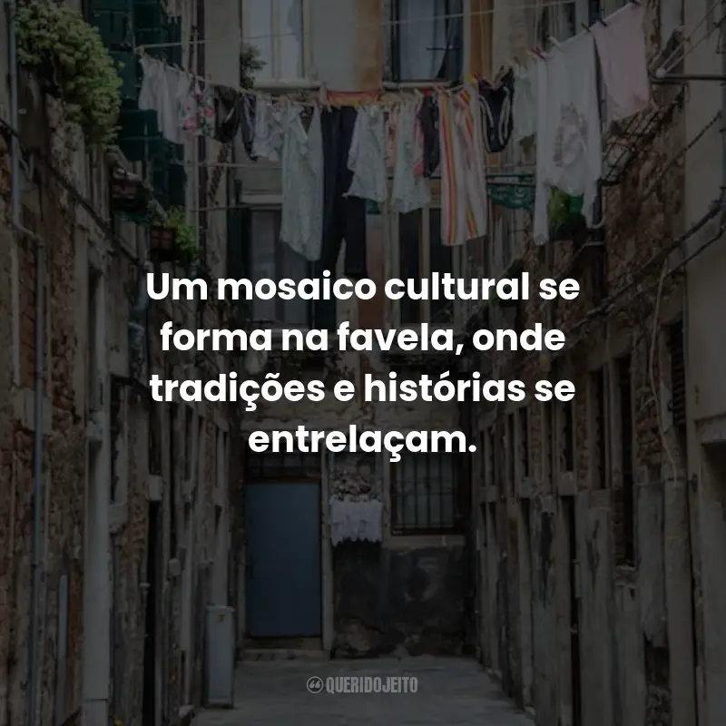 Frases de Favela: Um mosaico cultural se forma na favela, onde tradições e histórias se entrelaçam.
