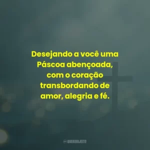 Desejando a você uma Páscoa abençoada, com o coração transbordando de amor, alegria e fé.