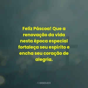 Feliz Páscoa! Que a renovação da vida nesta época especial fortaleça seu espírito e encha seu coração de alegria.