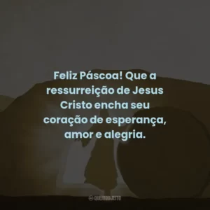 Feliz Páscoa! Que a ressurreição de Jesus Cristo encha seu coração de esperança, amor e alegria.