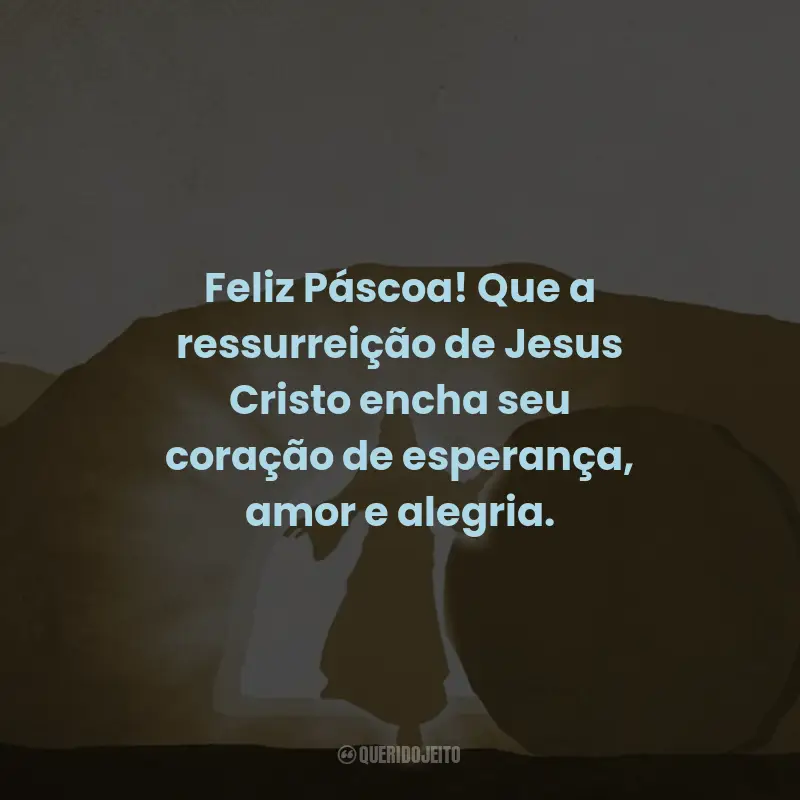 Frases de Feliz Páscoa: Feliz Páscoa! Que a ressurreição de Jesus Cristo encha seu coração de esperança