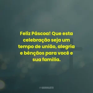 Feliz Páscoa! Que esta celebração seja um tempo de união, alegria e bênçãos para você e sua família.