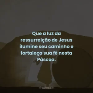 Que a luz da ressurreição de Jesus ilumine seu caminho e fortaleça sua fé nesta Páscoa.