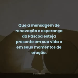 Que a mensagem de renovação e esperança da Páscoa esteja presente em sua vida e em seus momentos de oração.