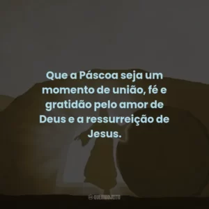 Que a Páscoa seja um momento de união, fé e gratidão pelo amor de Deus e a ressurreição de Jesus.