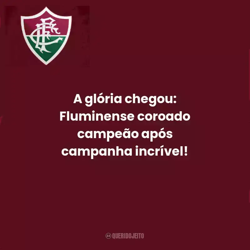 Frases do Fluminense:  A glória chegou: Fluminense coroado campeão após campanha incrível!