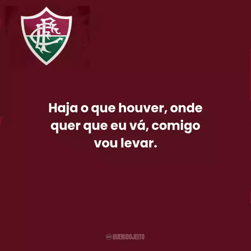Frases do Fluminense:  Haja o que houver