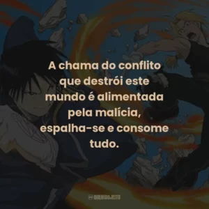 A chama do conflito que destrói este mundo é alimentada pela malícia, espalha-se e consome tudo.