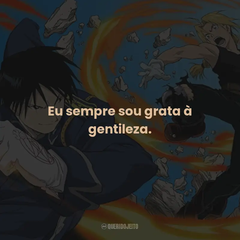 Frases da Série Fullmetal Alchemist: Eu sempre sou grata à gentileza.