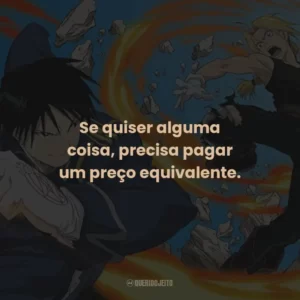Se quiser alguma coisa, precisa pagar um preço equivalente.