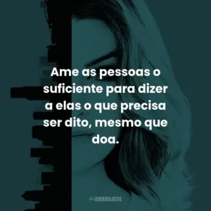 Ame as pessoas o suficiente para dizer a elas o que precisa ser dito, mesmo que doa. – Izzie Stevens.