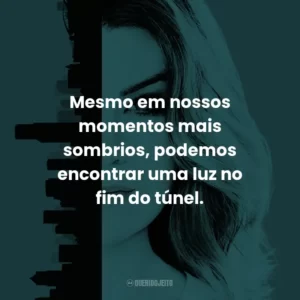Mesmo em nossos momentos mais sombrios, podemos encontrar uma luz no fim do túnel. – Derek Shepherd.
