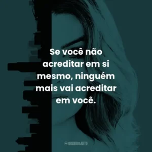 Se você não acreditar em si mesmo, ninguém mais vai acreditar em você. – Miranda Bailey.