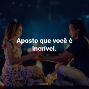 Aposto que você é incrível.