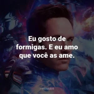 Eu gosto de formigas. E eu amo que você as ame.