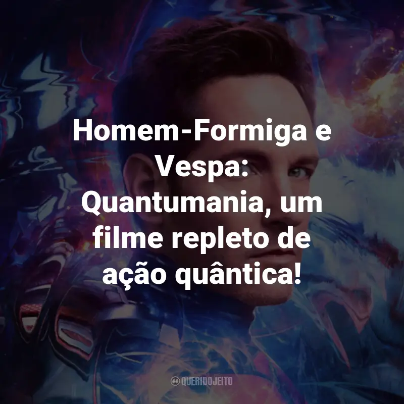 Frases do Filme Homem-Formiga e a Vespa: Quantumania: Homem-Formiga e Vespa: Quantumania, um filme repleto de ação quântica!