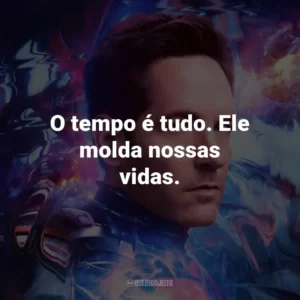 O tempo é tudo. Ele molda nossas vidas.