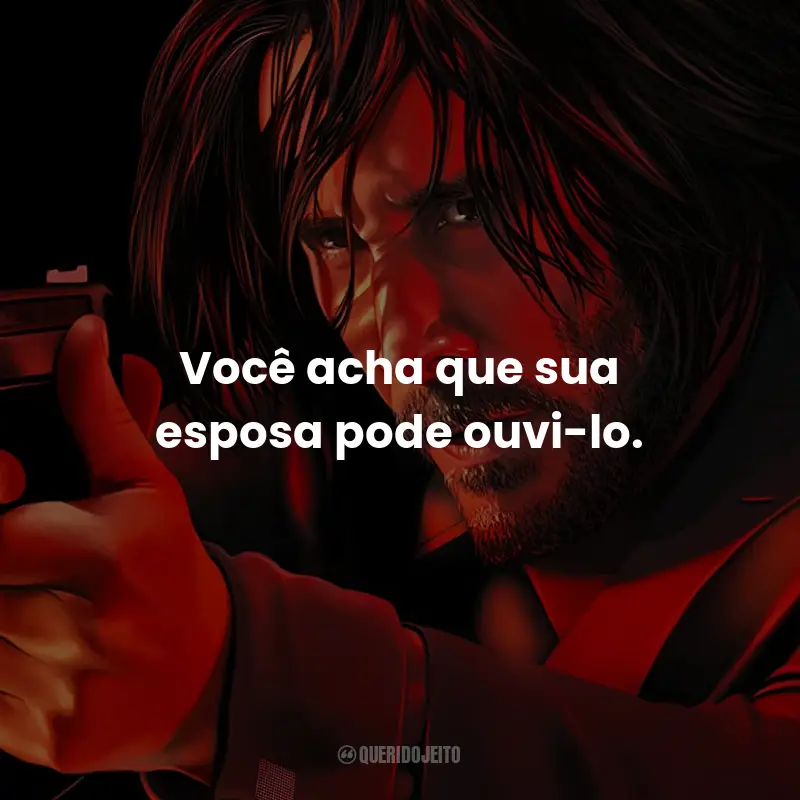 Frases do Filme John Wick 4: Baba Yaga: Você acha que sua esposa pode ouvi-lo.