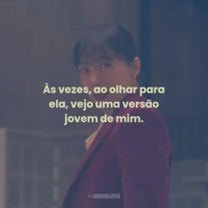 Às vezes, ao olhar para ela, vejo uma versão jovem de mim.