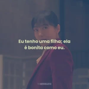 Eu tenho uma filha; ela é bonita como eu.