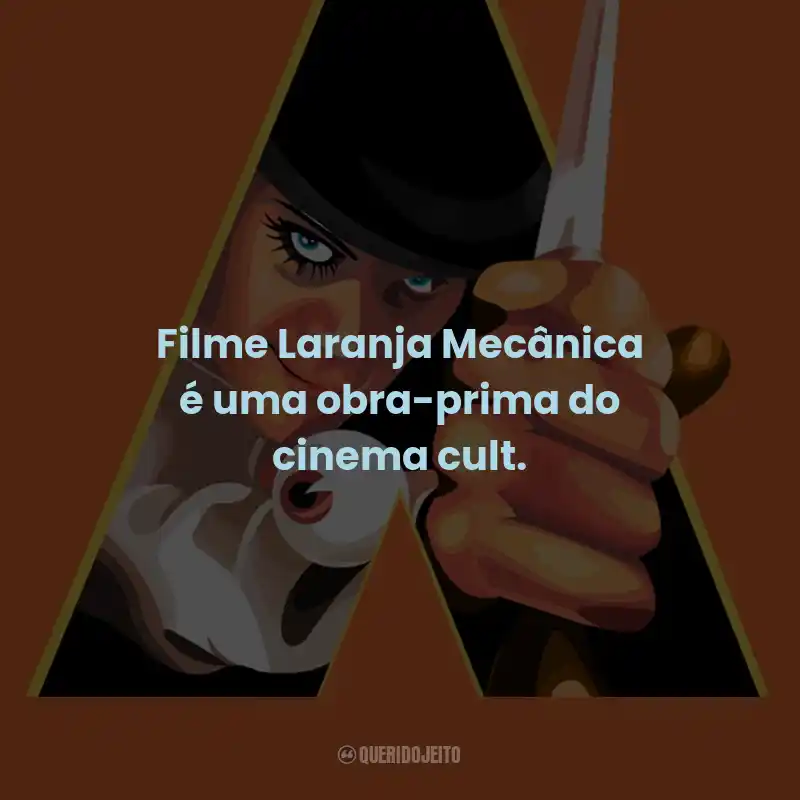 Frases do Filme Laranja Mecânica: Filme Laranja Mecânica é uma obra-prima do cinema cult.