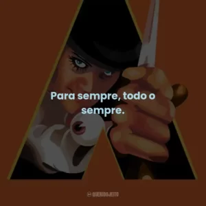Para sempre, todo o sempre.